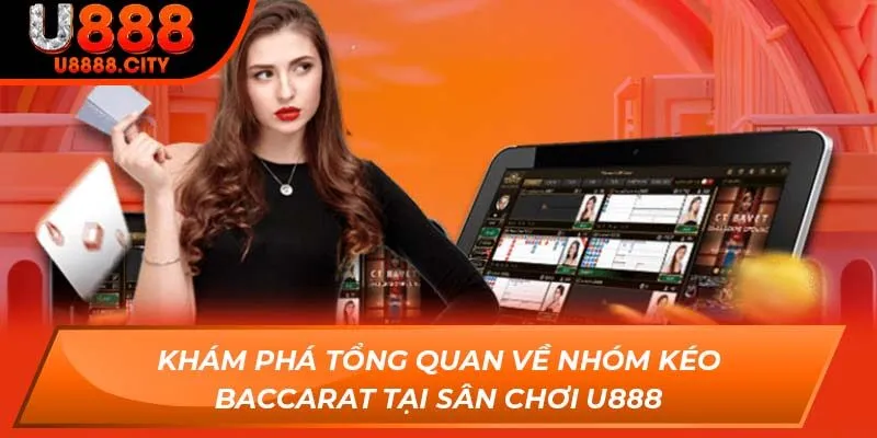 Khám Phá Tổng Quan Về Nhóm Kéo Baccarat Tại Sân Chơi U888 1 Khám Phá Tổng Quan Về Nhóm Kéo Baccarat Tại Sân Chơi U888