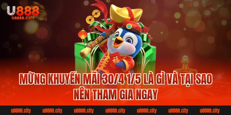 Mừng khuyến mãi 30/4 1/5 U888 nhận quà hấp dẫn mỗi ngày 1 Mừng khuyến mãi 30/4 1/5 là gì và tại sao nên tham gia ngay